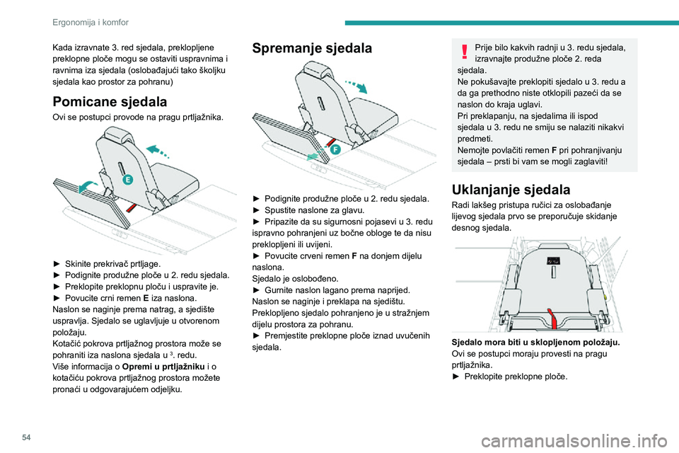 PEUGEOT 3008 2022 Upute Za Rukovanje (in Croatian) 54
Ergonomija i komfor
Kada izravnate 3. red sjedala, preklopljene
preklopne ploče mogu se ostaviti uspravnima i
ravnima iza sjedala (oslobađajući tako školjku
sjedala kao prostor za pohranu)
PEUGEOT 3008 2022 Upute Za Rukovanje (in Croatian) 54
Ergonomija i komfor
Kada izravnate 3. red sjedala, preklopljene
preklopne ploče mogu se ostaviti uspravnima i
ravnima iza sjedala (oslobađajući tako školjku
sjedala kao prostor za pohranu)