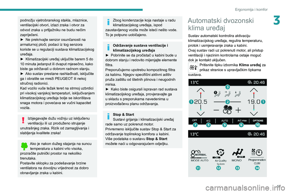 PEUGEOT 3008 2022 Upute Za Rukovanje (in Croatian) 57
Ergonomija i komfor
3podnožju vjetrobranskog stakla, mlaznice,
ventilacijski otvori, izlazi zraka i otvor za
odvod zraka u prtljažniku ne budu nečim
zapriječeni.
► Ne prekrivajte senzor os PEUGEOT 3008 2022 Upute Za Rukovanje (in Croatian) 57
Ergonomija i komfor
3podnožju vjetrobranskog stakla, mlaznice,
ventilacijski otvori, izlazi zraka i otvor za
odvod zraka u prtljažniku ne budu nečim
zapriječeni.
► Ne prekrivajte senzor os