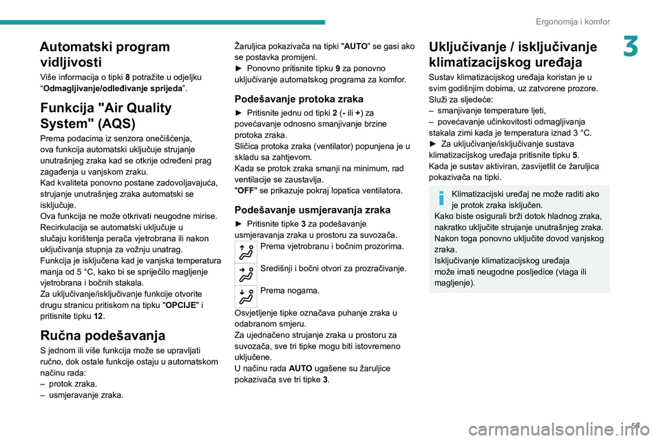 PEUGEOT 3008 2022 Upute Za Rukovanje (in Croatian) 59
Ergonomija i komfor
3Automatski program vidljivosti
Više informacija o tipki 8 potražite u odjeljku
“Odmagljivanje/odleđivanje sprijeda ”.
Funkcija "Air Quality
System" (AQS)
Prem PEUGEOT 3008 2022 Upute Za Rukovanje (in Croatian) 59
Ergonomija i komfor
3Automatski program vidljivosti
Više informacija o tipki 8 potražite u odjeljku
“Odmagljivanje/odleđivanje sprijeda ”.
Funkcija "Air Quality
System" (AQS)
Prem