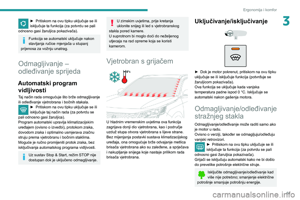 PEUGEOT 3008 2022 Upute Za Rukovanje (in Croatian) 61
Ergonomija i komfor
3► Pritiskom na ovu tipku uključuje se ili isključuje ta funkcija (za potvrdu se pali
odnosno gasi žaruljica pokazivača).
Funkcija se automatski uključuje nakon
stavlja PEUGEOT 3008 2022 Upute Za Rukovanje (in Croatian) 61
Ergonomija i komfor
3► Pritiskom na ovu tipku uključuje se ili isključuje ta funkcija (za potvrdu se pali
odnosno gasi žaruljica pokazivača).
Funkcija se automatski uključuje nakon
stavlja