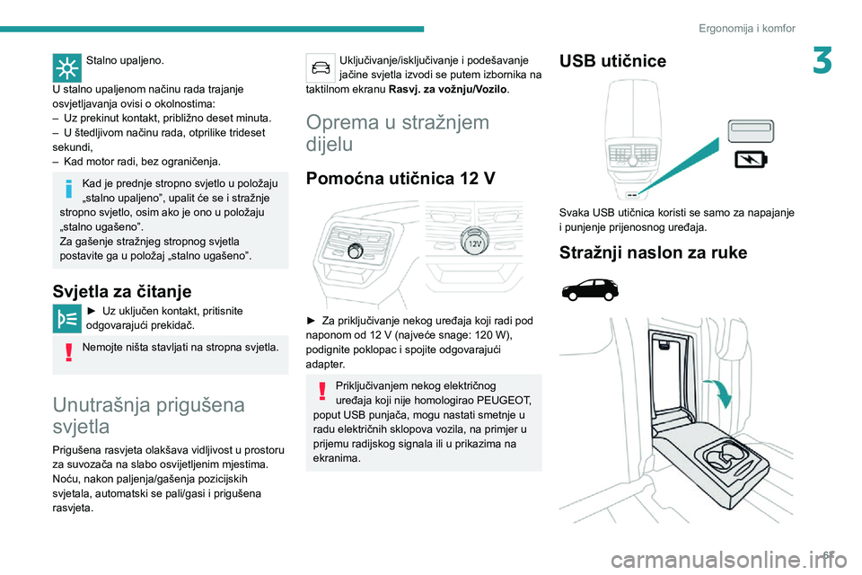 PEUGEOT 3008 2022 Upute Za Rukovanje (in Croatian) 67
Ergonomija i komfor
3Stalno upaljeno.
U stalno upaljenom načinu rada trajanje
osvjetljavanja ovisi o okolnostima:
– Uz prekinut kontakt, približno deset minuta.– U štedljivom načinu rada, PEUGEOT 3008 2022 Upute Za Rukovanje (in Croatian) 67
Ergonomija i komfor
3Stalno upaljeno.
U stalno upaljenom načinu rada trajanje
osvjetljavanja ovisi o okolnostima:
– Uz prekinut kontakt, približno deset minuta.– U štedljivom načinu rada,