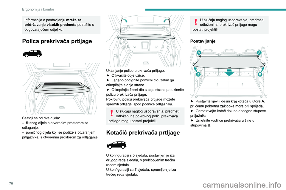 PEUGEOT 3008 2022 Upute Za Rukovanje (in Croatian) 70
Ergonomija i komfor
Informacije o postavljanju mreže za
pridržavanje visokih predmeta potražite u
odgovarajućem odjeljku.
Polica prekrivača prtljage
Sastoji se od dva dijela :– fiksn PEUGEOT 3008 2022 Upute Za Rukovanje (in Croatian) 70
Ergonomija i komfor
Informacije o postavljanju mreže za
pridržavanje visokih predmeta potražite u
odgovarajućem odjeljku.
Polica prekrivača prtljage
Sastoji se od dva dijela :– fiksn
