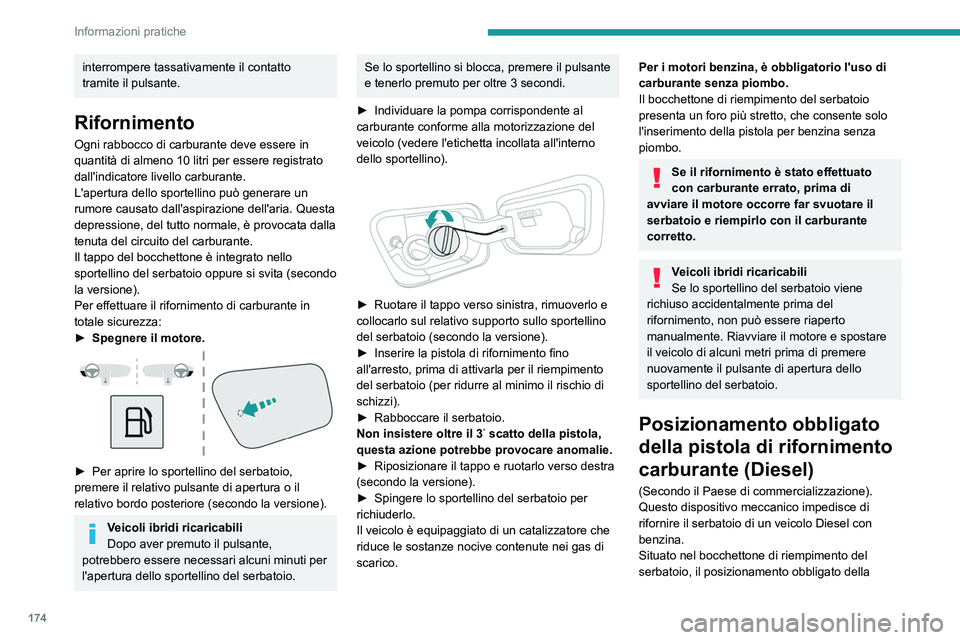 PEUGEOT 3008 2022  Manuale duso (in Italian) 174
Informazioni pratiche
interrompere tassativamente il contatto 
tramite il pulsante.
Rifornimento
Ogni rabbocco di carburante deve essere in 
quantità di almeno 10 litri per essere registrato 
dal