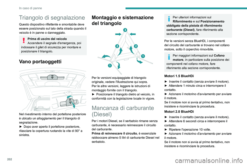 PEUGEOT 3008 2022 Manuale duso (in Italian) 202
In caso di panne
Triangolo di segnalazione
Questo dispositivo riflettente e smontabile deve
essere posizionato sul lato della strada quando il
veicolo è in panne o danneggiato.
Prima di uscire PEUGEOT 3008 2022 Manuale duso (in Italian) 202
In caso di panne
Triangolo di segnalazione
Questo dispositivo riflettente e smontabile deve
essere posizionato sul lato della strada quando il
veicolo è in panne o danneggiato.
Prima di uscire