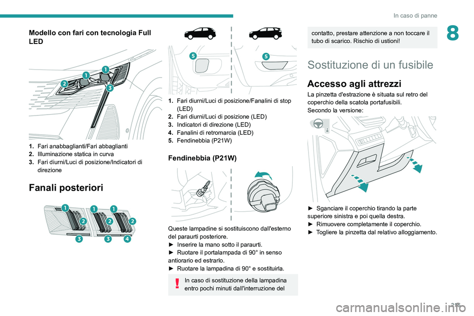 PEUGEOT 3008 2022 Manuale duso (in Italian) 215
In caso di panne
8Modello con fari con tecnologia Full
LED
1. Fari anabbaglianti/Fari abbaglianti
2. Illuminazione statica in curva
3. Fari diurni/Luci di posizione/Indicatori di
direzione
F PEUGEOT 3008 2022 Manuale duso (in Italian) 215
In caso di panne
8Modello con fari con tecnologia Full
LED
1. Fari anabbaglianti/Fari abbaglianti
2. Illuminazione statica in curva
3. Fari diurni/Luci di posizione/Indicatori di
direzione
F