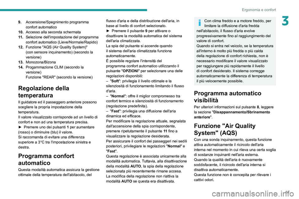 PEUGEOT 3008 2022  Manuale duso (in Italian) 61
Ergonomia e confort
39.Accensione/Spegnimento programma 
confort automatico
10. Accesso alla seconda schermata
11 . Selezione dell'impostazione del programma 
confort automatico (Lieve/Normale/