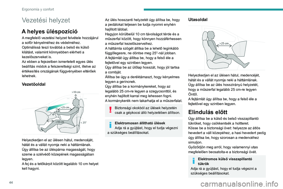 PEUGEOT 3008 2022 Kezelési útmutató (in Hungarian) 44
Ergonomía y confort
Vezetési helyzet
A helyes üléspozíció
A megfelelő vezetési helyzet felvétele hozzájárul
a sofőr kényelméhez és védelméhez.
Optimálissá teszi továbbá a bels PEUGEOT 3008 2022 Kezelési útmutató (in Hungarian) 44
Ergonomía y confort
Vezetési helyzet
A helyes üléspozíció
A megfelelő vezetési helyzet felvétele hozzájárul
a sofőr kényelméhez és védelméhez.
Optimálissá teszi továbbá a bels