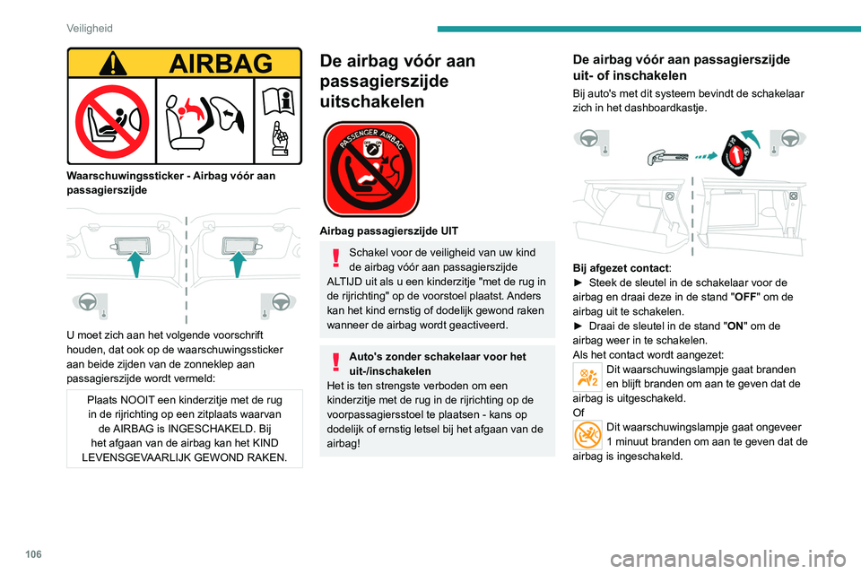 PEUGEOT 3008 2022 Instructieboekje (in Dutch) 106
Veiligheid
Waarschuwingssticker - Airbag vóór aan
passagierszijde
U moet zich aan het volgende voorschrift
houden, dat ook op de waarschuwingssticker
aan beide zijden van de zonneklep a PEUGEOT 3008 2022 Instructieboekje (in Dutch) 106
Veiligheid
Waarschuwingssticker - Airbag vóór aan
passagierszijde
U moet zich aan het volgende voorschrift
houden, dat ook op de waarschuwingssticker
aan beide zijden van de zonneklep a