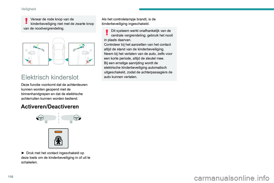 PEUGEOT 3008 2022  Instructieboekje (in Dutch) 11 6
Veiligheid
Verwar de rode knop van de 
kinderbeveiliging niet met de zwarte knop 
van de noodvergrendeling.
 
 
Elektrisch kinderslot
Deze functie voorkomt dat de achterdeuren 
kunnen worden geop