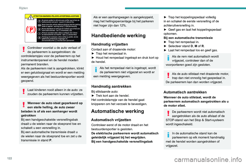 PEUGEOT 3008 2022 Instructieboekje (in Dutch) 122
Rijden
Bijzonderheden
De auto met draaiende motor op zijn
plaats houden
Trek kort aan de hendel om de auto met
draaiende motor op zijn plaats te houden.
De auto parkeren met vrijgezette
parkeer PEUGEOT 3008 2022 Instructieboekje (in Dutch) 122
Rijden
Bijzonderheden
De auto met draaiende motor op zijn
plaats houden
Trek kort aan de hendel om de auto met
draaiende motor op zijn plaats te houden.
De auto parkeren met vrijgezette
parkeer