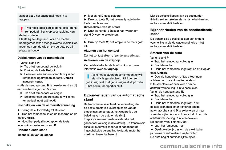 PEUGEOT 3008 2022 Instructieboekje (in Dutch) 126
Rijden
Automatische transmissie
Probeer de motor nooit te starten door de
auto aan te duwen.
De auto afzetten
Stand P wordt direct automatisch ingeschakeld
wanneer het contact wordt afgezet, ong PEUGEOT 3008 2022 Instructieboekje (in Dutch) 126
Rijden
Automatische transmissie
Probeer de motor nooit te starten door de
auto aan te duwen.
De auto afzetten
Stand P wordt direct automatisch ingeschakeld
wanneer het contact wordt afgezet, ong