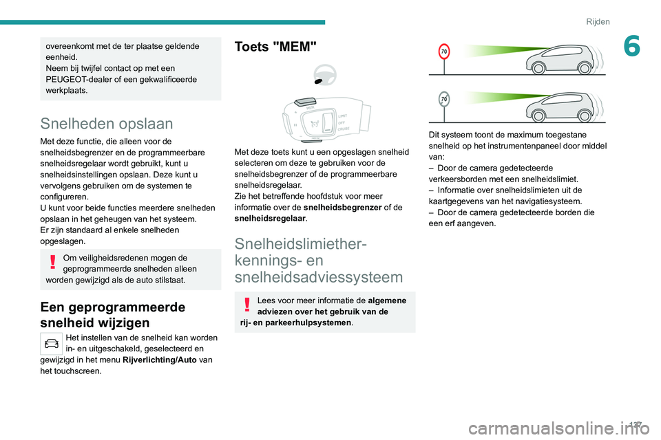 PEUGEOT 3008 2022 Instructieboekje (in Dutch) 137
Rijden
6overeenkomt met de ter plaatse geldende
eenheid.
Neem bij twijfel contact op met een
PEUGEOT-dealer of een gekwalificeerde
werkplaats.
Snelheden opslaan
Met deze functie, die alleen voo PEUGEOT 3008 2022 Instructieboekje (in Dutch) 137
Rijden
6overeenkomt met de ter plaatse geldende
eenheid.
Neem bij twijfel contact op met een
PEUGEOT-dealer of een gekwalificeerde
werkplaats.
Snelheden opslaan
Met deze functie, die alleen voo