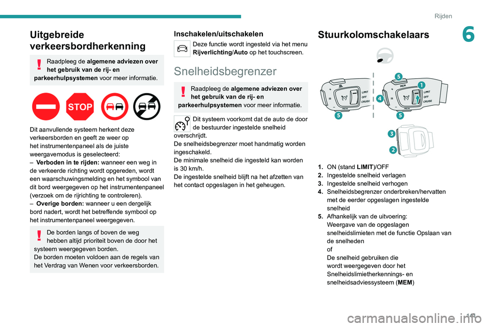 PEUGEOT 3008 2022 Instructieboekje (in Dutch) 141
Rijden
6Uitgebreide
verkeersbordherkenning
Raadpleeg de algemene adviezen over
het gebruik van de rij- en
parkeerhulpsystemen voor meer informatie.
Dit aanvullende systeem herkent deze
ve PEUGEOT 3008 2022 Instructieboekje (in Dutch) 141
Rijden
6Uitgebreide
verkeersbordherkenning
Raadpleeg de algemene adviezen over
het gebruik van de rij- en
parkeerhulpsystemen voor meer informatie.
Dit aanvullende systeem herkent deze
ve