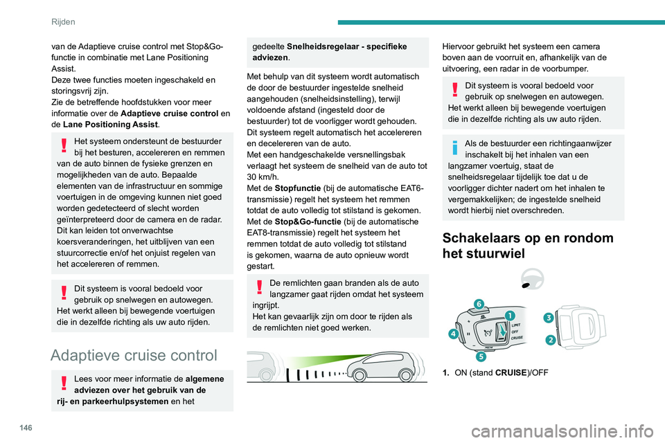 PEUGEOT 3008 2022 Instructieboekje (in Dutch) 146
Rijden
2.Activeren van de snelheidsregelaar met de
actuele rijsnelheid/verlagen van de ingestelde
snelheid
3. Activeren van de snelheidsregelaar met
de actuele rijsnelheid/verhogen van de
inge PEUGEOT 3008 2022 Instructieboekje (in Dutch) 146
Rijden
2.Activeren van de snelheidsregelaar met de
actuele rijsnelheid/verlagen van de ingestelde
snelheid
3. Activeren van de snelheidsregelaar met
de actuele rijsnelheid/verhogen van de
inge