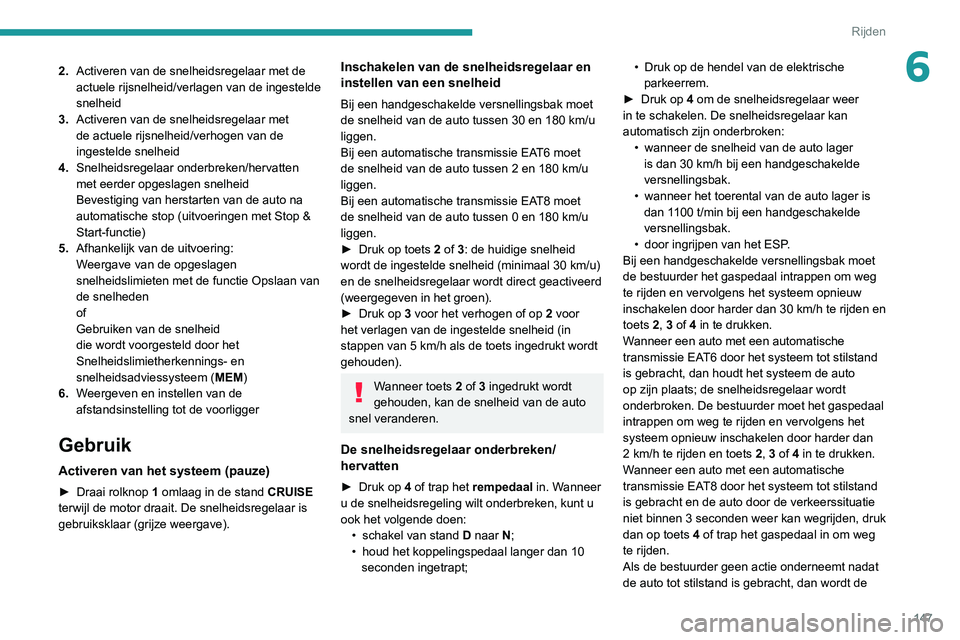 PEUGEOT 3008 2022 Instructieboekje (in Dutch) 147
Rijden
62.Activeren van de snelheidsregelaar met de
actuele rijsnelheid/verlagen van de ingestelde
snelheid
3. Activeren van de snelheidsregelaar met
de actuele rijsnelheid/verhogen van de
ing PEUGEOT 3008 2022 Instructieboekje (in Dutch) 147
Rijden
62.Activeren van de snelheidsregelaar met de
actuele rijsnelheid/verlagen van de ingestelde
snelheid
3. Activeren van de snelheidsregelaar met
de actuele rijsnelheid/verhogen van de
ing