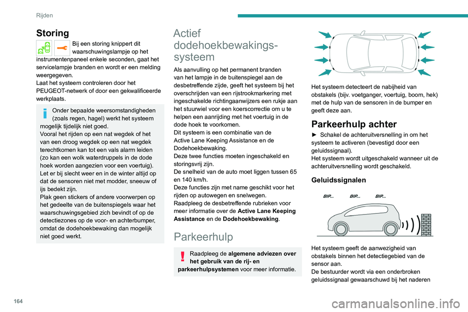 PEUGEOT 3008 2022 Instructieboekje (in Dutch) 164
Rijden
van obstakels. De frequentie van het
geluidssignaal neemt toe naarmate de auto het
obstakel nadert.
Zodra de afstand tussen de auto en het obstakel
kleiner dan ongeveer dertig centimeter PEUGEOT 3008 2022 Instructieboekje (in Dutch) 164
Rijden
van obstakels. De frequentie van het
geluidssignaal neemt toe naarmate de auto het
obstakel nadert.
Zodra de afstand tussen de auto en het obstakel
kleiner dan ongeveer dertig centimeter