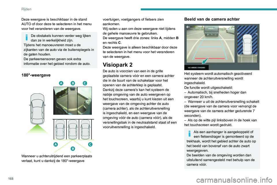 PEUGEOT 3008 2022 Instructieboekje (in Dutch) 168
Rijden
De verschillende weergaves van de camera
achter komen overeen met de weergaves die
beschreven zijn in het gedeelte over de functie
Visiopark 1.
Zie het betreffende hoofdstuk voor meer
i PEUGEOT 3008 2022 Instructieboekje (in Dutch) 168
Rijden
De verschillende weergaves van de camera
achter komen overeen met de weergaves die
beschreven zijn in het gedeelte over de functie
Visiopark 1.
Zie het betreffende hoofdstuk voor meer
i