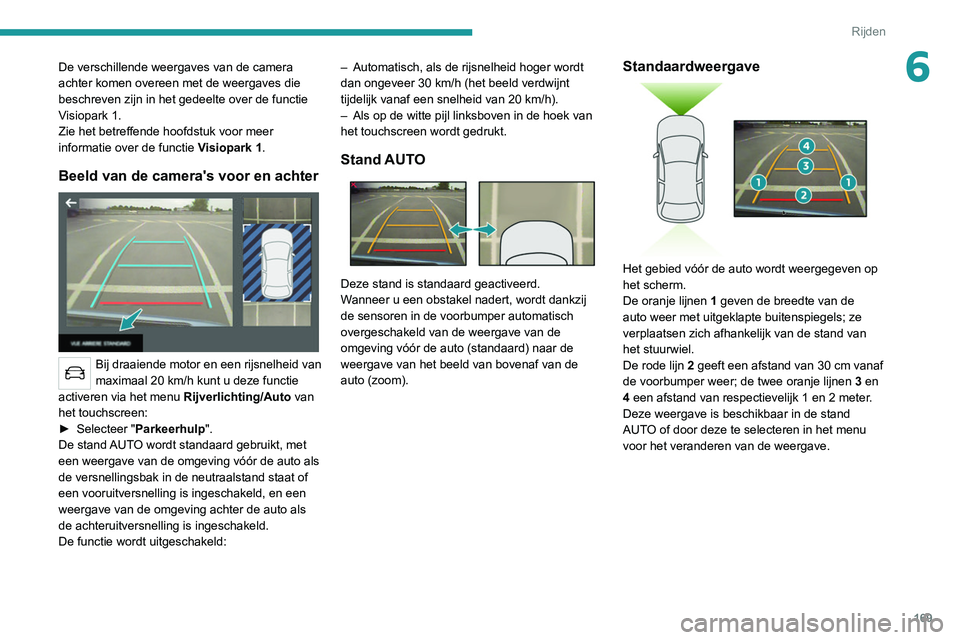 PEUGEOT 3008 2022 Instructieboekje (in Dutch) 169
Rijden
6De verschillende weergaves van de camera
achter komen overeen met de weergaves die
beschreven zijn in het gedeelte over de functie
Visiopark 1.
Zie het betreffende hoofdstuk voor meer
PEUGEOT 3008 2022 Instructieboekje (in Dutch) 169
Rijden
6De verschillende weergaves van de camera
achter komen overeen met de weergaves die
beschreven zijn in het gedeelte over de functie
Visiopark 1.
Zie het betreffende hoofdstuk voor meer
