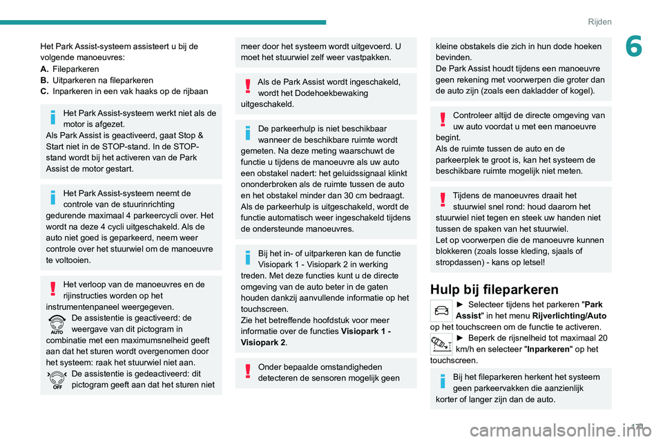 PEUGEOT 3008 2022 Instructieboekje (in Dutch) 171
Rijden
6Het Park Assist-systeem assisteert u bij de
volgende manoeuvres:
A.Fileparkeren
B. Uitparkeren na fileparkeren
C. Inparkeren in een vak haaks op de rijbaan
Het Park Assist-systeem werkt n PEUGEOT 3008 2022 Instructieboekje (in Dutch) 171
Rijden
6Het Park Assist-systeem assisteert u bij de
volgende manoeuvres:
A.Fileparkeren
B. Uitparkeren na fileparkeren
C. Inparkeren in een vak haaks op de rijbaan
Het Park Assist-systeem werkt n
