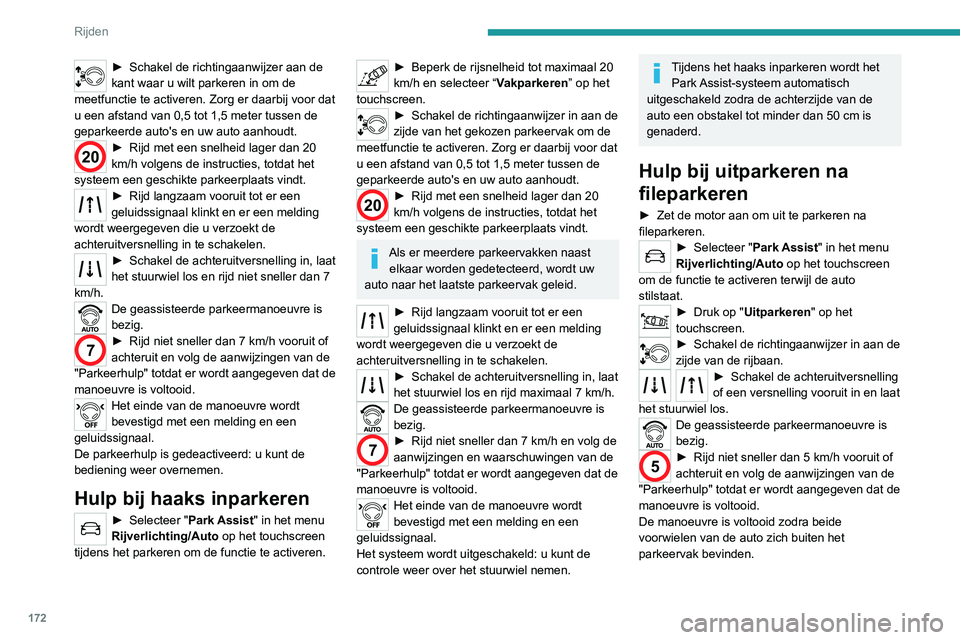 PEUGEOT 3008 2022 Instructieboekje (in Dutch) 172
Rijden
Het einde van de manoeuvre wordt
bevestigd met een melding en een
geluidssignaal.
Het systeem wordt uitgeschakeld: u kunt de
controle weer over het stuurwiel nemen.
Uitschakelen
Het syst PEUGEOT 3008 2022 Instructieboekje (in Dutch) 172
Rijden
Het einde van de manoeuvre wordt
bevestigd met een melding en een
geluidssignaal.
Het systeem wordt uitgeschakeld: u kunt de
controle weer over het stuurwiel nemen.
Uitschakelen
Het syst