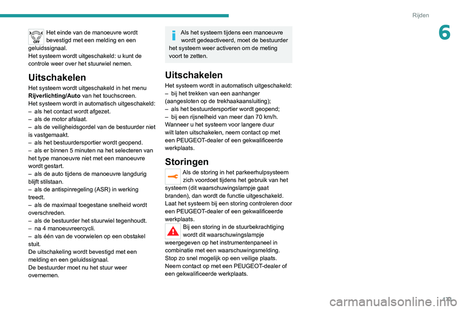 PEUGEOT 3008 2022 Instructieboekje (in Dutch) 173
Rijden
6Het einde van de manoeuvre wordt
bevestigd met een melding en een
geluidssignaal.
Het systeem wordt uitgeschakeld: u kunt de
controle weer over het stuurwiel nemen.
Uitschakelen
Het sys PEUGEOT 3008 2022 Instructieboekje (in Dutch) 173
Rijden
6Het einde van de manoeuvre wordt
bevestigd met een melding en een
geluidssignaal.
Het systeem wordt uitgeschakeld: u kunt de
controle weer over het stuurwiel nemen.
Uitschakelen
Het sys
