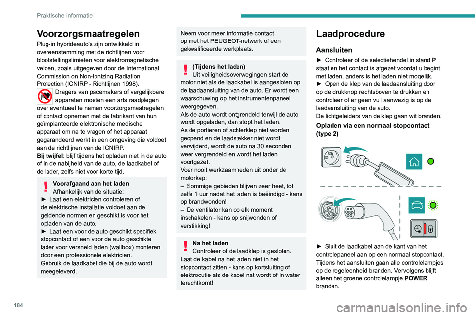 PEUGEOT 3008 2022 Instructieboekje (in Dutch) 184
Praktische informatie
Voorzorgsmaatregelen
Plug-in hybrideauto's zijn ontwikkeld in
overeenstemming met de richtlijnen voor
blootstellingslimieten voor elektromagnetische
velden, zoals uitg PEUGEOT 3008 2022 Instructieboekje (in Dutch) 184
Praktische informatie
Voorzorgsmaatregelen
Plug-in hybrideauto's zijn ontwikkeld in
overeenstemming met de richtlijnen voor
blootstellingslimieten voor elektromagnetische
velden, zoals uitg