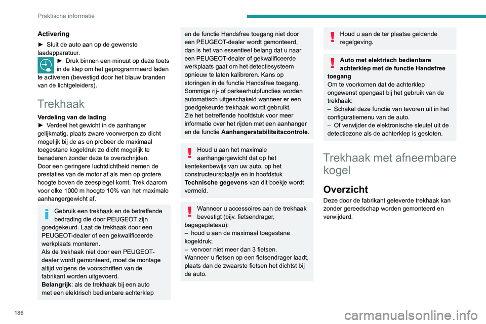 PEUGEOT 3008 2022 Instructieboekje (in Dutch) 186
Praktische informatie
Activering
► Sluit de auto aan op de gewenste
laadapparatuur .
► Druk binnen een minuut op deze toets
in de klep om het geprogrammeerd laden
te activeren (bevestigd do PEUGEOT 3008 2022 Instructieboekje (in Dutch) 186
Praktische informatie
Activering
► Sluit de auto aan op de gewenste
laadapparatuur .
► Druk binnen een minuut op deze toets
in de klep om het geprogrammeerd laden
te activeren (bevestigd do