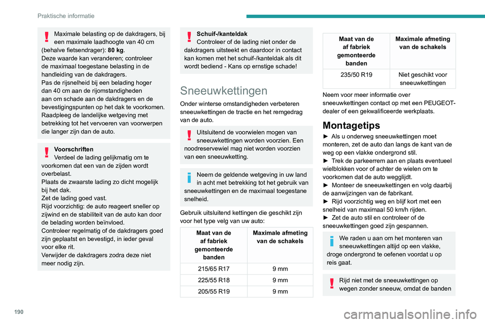 PEUGEOT 3008 2022 Instructieboekje (in Dutch) 190
Praktische informatie
Maximale belasting op de dakdragers, bij
een maximale laadhoogte van 40 cm
(behalve fietsendrager): 80
kg.
Deze waarde kan veranderen; controleer
de maximaal toegestane PEUGEOT 3008 2022 Instructieboekje (in Dutch) 190
Praktische informatie
Maximale belasting op de dakdragers, bij
een maximale laadhoogte van 40 cm
(behalve fietsendrager): 80
kg.
Deze waarde kan veranderen; controleer
de maximaal toegestane