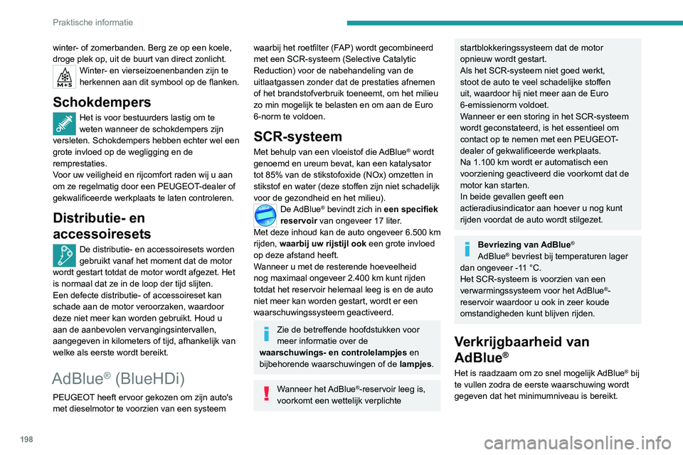 PEUGEOT 3008 2022 Instructieboekje (in Dutch) 198
Praktische informatie
winter- of zomerbanden. Berg ze op een koele,
droge plek op, uit de buurt van direct zonlicht.
Winter- en vierseizoenenbanden zijn te
herkennen aan dit symbool op de flanke PEUGEOT 3008 2022 Instructieboekje (in Dutch) 198
Praktische informatie
winter- of zomerbanden. Berg ze op een koele,
droge plek op, uit de buurt van direct zonlicht.
Winter- en vierseizoenenbanden zijn te
herkennen aan dit symbool op de flanke