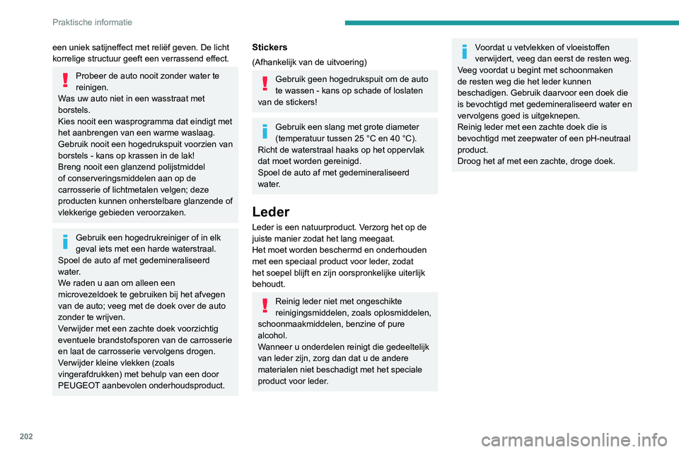 PEUGEOT 3008 2022 Instructieboekje (in Dutch) 202
Praktische informatie
een uniek satijneffect met reliëf geven. De licht
korrelige structuur geeft een verrassend effect.
Probeer de auto nooit zonder water te
reinigen.
Was uw auto niet in een PEUGEOT 3008 2022 Instructieboekje (in Dutch) 202
Praktische informatie
een uniek satijneffect met reliëf geven. De licht
korrelige structuur geeft een verrassend effect.
Probeer de auto nooit zonder water te
reinigen.
Was uw auto niet in een