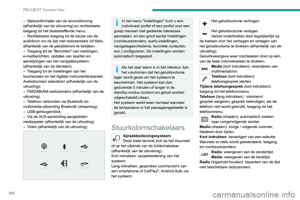 PEUGEOT 3008 2022 Instructieboekje (in Dutch) 254
PEUGEOT Connect Nav
Menu's
Online navigatie
Voer de instellingen voor het
navigatiesysteem in, en kies een
bestemming.
Gebruik realtime diensten, afhankelijk van de
uitrusting.
Apps
PEUGEOT 3008 2022 Instructieboekje (in Dutch) 254
PEUGEOT Connect Nav
Menu's
Online navigatie
Voer de instellingen voor het
navigatiesysteem in, en kies een
bestemming.
Gebruik realtime diensten, afhankelijk van de
uitrusting.
Apps