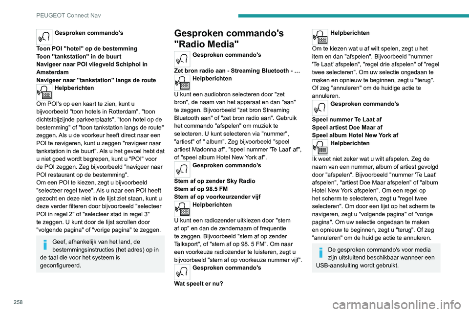 PEUGEOT 3008 2022 Instructieboekje (in Dutch) 258
PEUGEOT Connect Nav
Gesproken commando's
"Telefoon"
Als er geen telefoon is aangesloten door middel van Bluetooth, kondigt een
gesproken bericht het volgende aan: "Sluit
eerst e PEUGEOT 3008 2022 Instructieboekje (in Dutch) 258
PEUGEOT Connect Nav
Gesproken commando's
"Telefoon"
Als er geen telefoon is aangesloten door middel van Bluetooth, kondigt een
gesproken bericht het volgende aan: "Sluit
eerst e