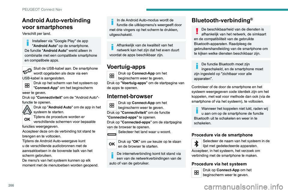 PEUGEOT 3008 2022 Instructieboekje (in Dutch) 266
PEUGEOT Connect Nav
Druk op de toets "OPTIES" om het
vervolgscherm weer te geven.
Druk op "Bluetooth-verbinding".
Selecteer "Zoeken".
Er wordt een lijst met de gedetectee PEUGEOT 3008 2022 Instructieboekje (in Dutch) 266
PEUGEOT Connect Nav
Druk op de toets "OPTIES" om het
vervolgscherm weer te geven.
Druk op "Bluetooth-verbinding".
Selecteer "Zoeken".
Er wordt een lijst met de gedetectee
