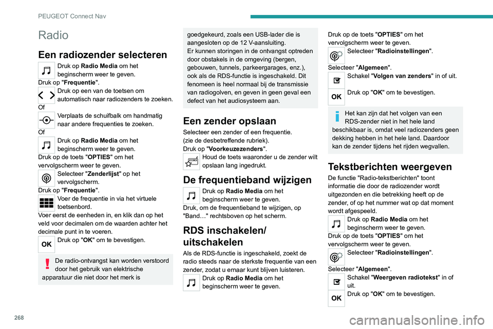 PEUGEOT 3008 2022 Instructieboekje (in Dutch) 268
PEUGEOT Connect Nav
Verkeersinformatie (TA)
beluisteren
De functie TA (Traffic Announcement) geeft
voorrang aan het luisteren naar berichten
met TA-verkeersinformatie. Voor een correcte
werkin PEUGEOT 3008 2022 Instructieboekje (in Dutch) 268
PEUGEOT Connect Nav
Verkeersinformatie (TA)
beluisteren
De functie TA (Traffic Announcement) geeft
voorrang aan het luisteren naar berichten
met TA-verkeersinformatie. Voor een correcte
werkin