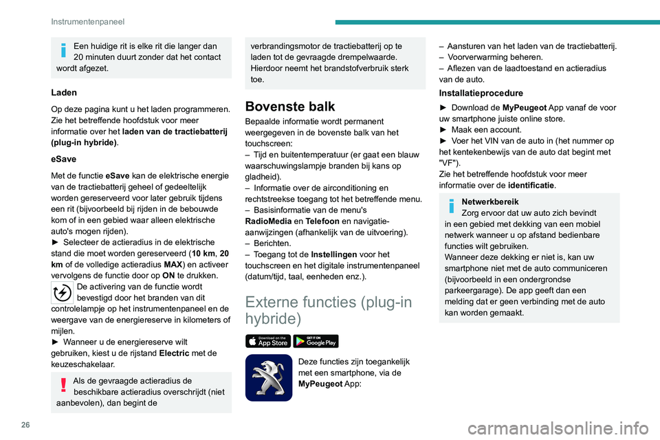 PEUGEOT 3008 2022 Instructieboekje (in Dutch) 26
Instrumentenpaneel
Een huidige rit is elke rit die langer dan
20 minuten duurt zonder dat het contact
wordt afgezet.
Laden
Op deze pagina kunt u het laden programmeren.
Zie het betreffende hoofds PEUGEOT 3008 2022 Instructieboekje (in Dutch) 26
Instrumentenpaneel
Een huidige rit is elke rit die langer dan
20 minuten duurt zonder dat het contact
wordt afgezet.
Laden
Op deze pagina kunt u het laden programmeren.
Zie het betreffende hoofds
