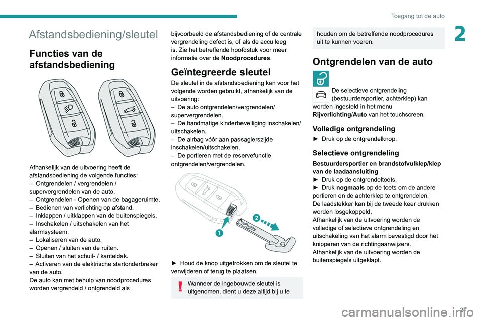 PEUGEOT 3008 2022 Instructieboekje (in Dutch) 27
Toegang tot de auto
2Afstandsbediening/sleutel
Functies van de
afstandsbediening
Afhankelijk van de uitvoering heeft de
afstandsbediening de volgende functies:
–
Ontgrendelen / vergrendele PEUGEOT 3008 2022 Instructieboekje (in Dutch) 27
Toegang tot de auto
2Afstandsbediening/sleutel
Functies van de
afstandsbediening
Afhankelijk van de uitvoering heeft de
afstandsbediening de volgende functies:
–
Ontgrendelen / vergrendele