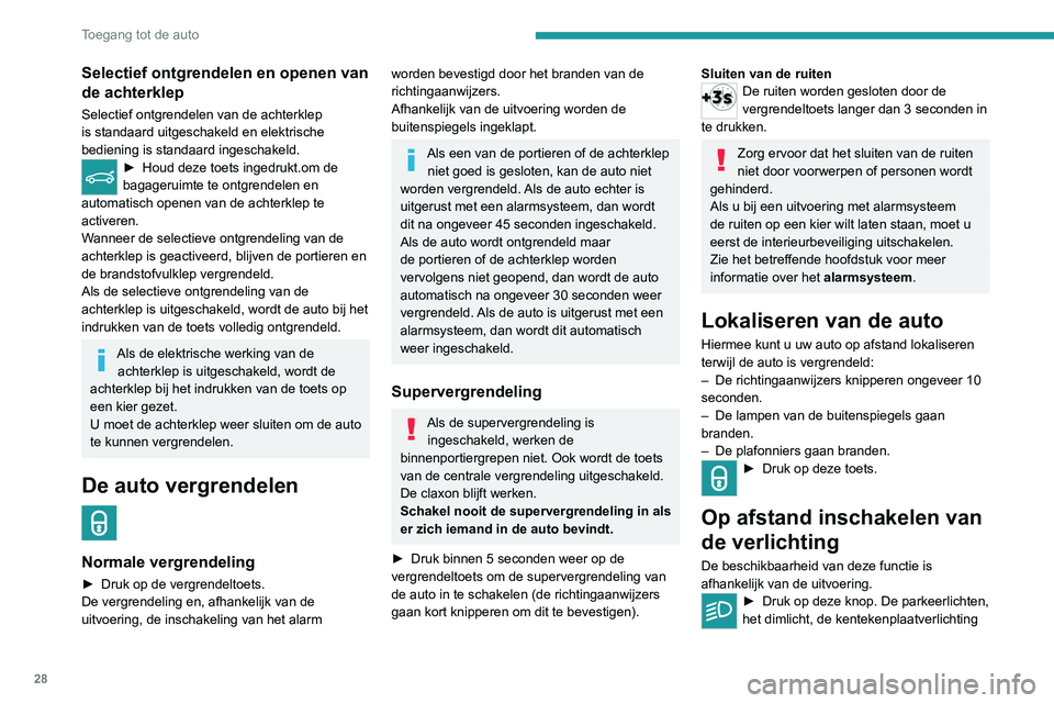 PEUGEOT 3008 2022 Instructieboekje (in Dutch) 28
Toegang tot de auto
en de instapverlichting in de buitenspiegels gaan
gedurende 30 seconden branden.
Wanneer u nogmaals op de knop drukt voordat
de tijd is verstreken, wordt de verlichting
onmid PEUGEOT 3008 2022 Instructieboekje (in Dutch) 28
Toegang tot de auto
en de instapverlichting in de buitenspiegels gaan
gedurende 30 seconden branden.
Wanneer u nogmaals op de knop drukt voordat
de tijd is verstreken, wordt de verlichting
onmid
