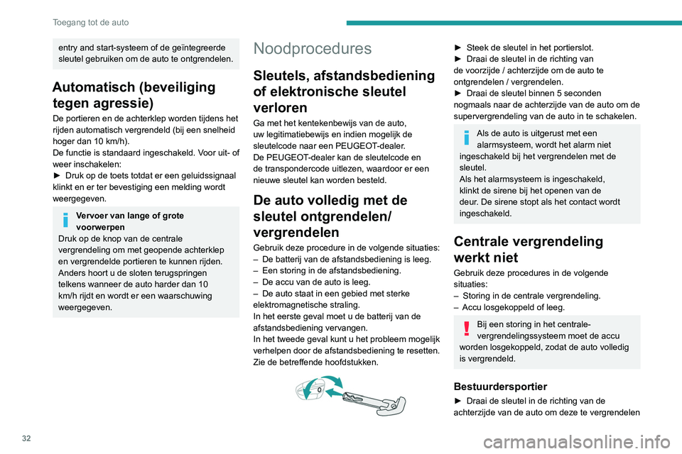 PEUGEOT 3008 2022 Instructieboekje (in Dutch) 32
Toegang tot de auto
of in de richting van de voorzijde om de auto te
ontgrendelen.
Overige portieren
Ontgrendelen
► Trek aan de binnenportiergreep.
Vergrendelen
► Open de portieren.
► C PEUGEOT 3008 2022 Instructieboekje (in Dutch) 32
Toegang tot de auto
of in de richting van de voorzijde om de auto te
ontgrendelen.
Overige portieren
Ontgrendelen
► Trek aan de binnenportiergreep.
Vergrendelen
► Open de portieren.
► C