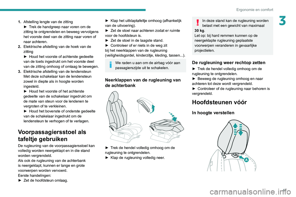 PEUGEOT 3008 2022 Instructieboekje (in Dutch) 47
Ergonomie en comfort
31.Afstelling lengte van de zitting
►
T rek de handgreep naar voren om de
zitting te ontgrendelen en beweeg vervolgens
het voorste deel van de zitting naar voren of
naar PEUGEOT 3008 2022 Instructieboekje (in Dutch) 47
Ergonomie en comfort
31.Afstelling lengte van de zitting
►
T rek de handgreep naar voren om de
zitting te ontgrendelen en beweeg vervolgens
het voorste deel van de zitting naar voren of
naar