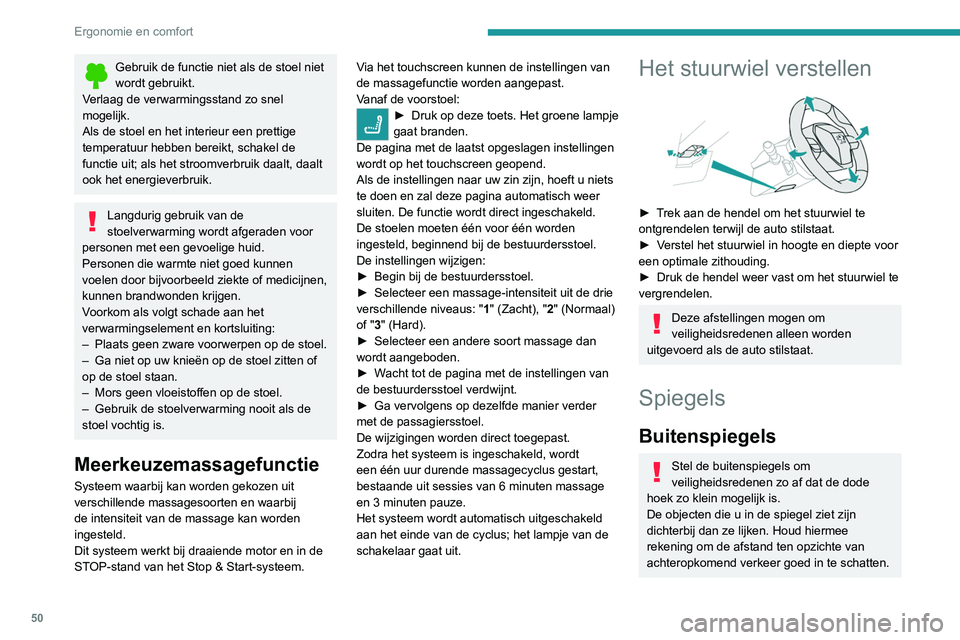 PEUGEOT 3008 2022 Instructieboekje (in Dutch) 50
Ergonomie en comfort
Gebruik de functie niet als de stoel niet
wordt gebruikt.
Verlaag de verwarmingsstand zo snel
mogelijk.
Als de stoel en het interieur een prettige
temperatuur hebben bereikt PEUGEOT 3008 2022 Instructieboekje (in Dutch) 50
Ergonomie en comfort
Gebruik de functie niet als de stoel niet
wordt gebruikt.
Verlaag de verwarmingsstand zo snel
mogelijk.
Als de stoel en het interieur een prettige
temperatuur hebben bereikt