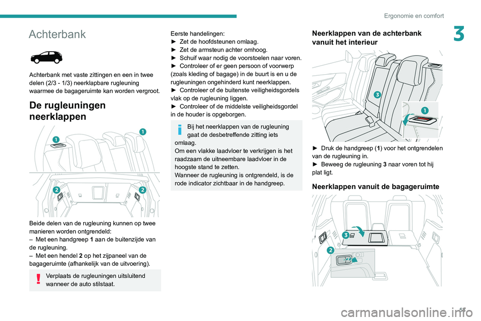 PEUGEOT 3008 2022 Instructieboekje (in Dutch) 53
Ergonomie en comfort
3Achterbank
Achterbank met vaste zittingen en een in twee
delen (2/3 - 1/3) neerklapbare rugleuning
waarmee de bagageruimte kan worden vergroot.
De rugleuningen
neerklapp PEUGEOT 3008 2022 Instructieboekje (in Dutch) 53
Ergonomie en comfort
3Achterbank
Achterbank met vaste zittingen en een in twee
delen (2/3 - 1/3) neerklapbare rugleuning
waarmee de bagageruimte kan worden vergroot.
De rugleuningen
neerklapp