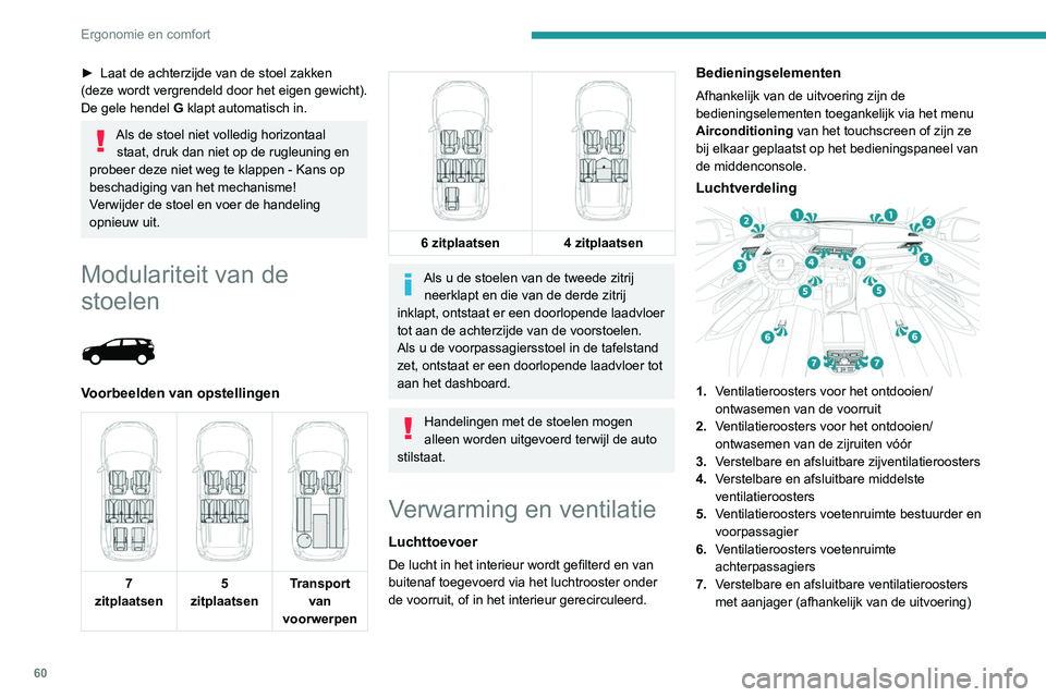 PEUGEOT 3008 2022 Instructieboekje (in Dutch) 60
Ergonomie en comfort
► Laat de achterzijde van de stoel zakken
(deze wordt vergrendeld door het eigen gewicht).
De gele hendel G klapt automatisch in.
Als de stoel niet volledig horizontaal
s PEUGEOT 3008 2022 Instructieboekje (in Dutch) 60
Ergonomie en comfort
► Laat de achterzijde van de stoel zakken
(deze wordt vergrendeld door het eigen gewicht).
De gele hendel G klapt automatisch in.
Als de stoel niet volledig horizontaal
s