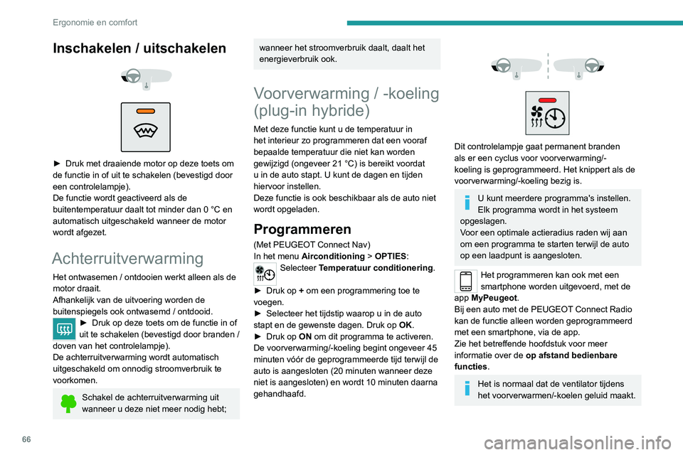 PEUGEOT 3008 2022 Instructieboekje (in Dutch) 66
Ergonomie en comfort
Inschakelen / uitschakelen
► Druk met draaiende motor op deze toets om
de functie in of uit te schakelen (bevestigd door
een controlelampje).
De functie wordt geacti PEUGEOT 3008 2022 Instructieboekje (in Dutch) 66
Ergonomie en comfort
Inschakelen / uitschakelen
► Druk met draaiende motor op deze toets om
de functie in of uit te schakelen (bevestigd door
een controlelampje).
De functie wordt geacti