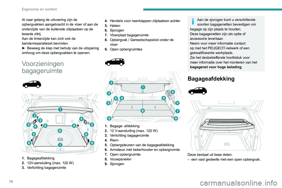 PEUGEOT 3008 2022 Instructieboekje (in Dutch) 74
Ergonomie en comfort
Al naar gelang de uitvoering zijn de
opbergvakken aangebracht in de vloer of aan de
onderzijde van de buitenste zitplaatsen op de
tweede zitrij.
Aan de linkerzijde kan zich PEUGEOT 3008 2022 Instructieboekje (in Dutch) 74
Ergonomie en comfort
Al naar gelang de uitvoering zijn de
opbergvakken aangebracht in de vloer of aan de
onderzijde van de buitenste zitplaatsen op de
tweede zitrij.
Aan de linkerzijde kan zich