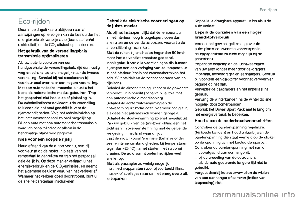 PEUGEOT 3008 2022  Instructieboekje (in Dutch) 7
Eco-rijden
Eco-rijden
Door in de dagelijkse praktijk een aantal 
aanwijzingen op te volgen kan de bestuurder het 
energieverbruik van zijn auto (brandstof en/of 
elektriciteit) en de CO
2-uitstoot o