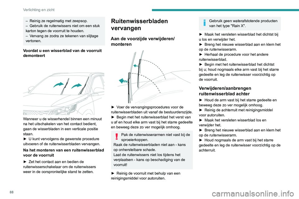 PEUGEOT 3008 2022 Instructieboekje (in Dutch) 88
Verlichting en zicht
– Reinig ze regelmatig met zeepsop.
– Gebruik de ruitenwissers niet om een stuk
karton tegen de voorruit te houden.
–
V
ervang ze zodra ze tekenen van slijtage
vert PEUGEOT 3008 2022 Instructieboekje (in Dutch) 88
Verlichting en zicht
– Reinig ze regelmatig met zeepsop.
– Gebruik de ruitenwissers niet om een stuk
karton tegen de voorruit te houden.
–
V
ervang ze zodra ze tekenen van slijtage
vert
