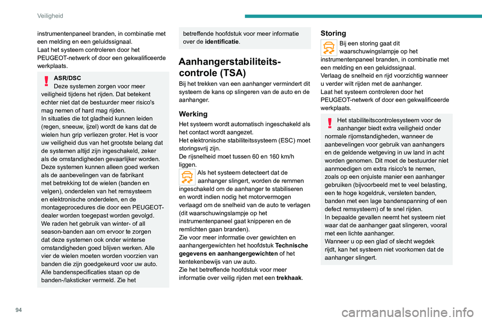 PEUGEOT 3008 2022 Instructieboekje (in Dutch) 94
Veiligheid
instrumentenpaneel branden, in combinatie met
een melding en een geluidssignaal.
Laat het systeem controleren door het
PEUGEOT-netwerk of door een gekwalificeerde
werkplaats.
ASR/DSC
PEUGEOT 3008 2022 Instructieboekje (in Dutch) 94
Veiligheid
instrumentenpaneel branden, in combinatie met
een melding en een geluidssignaal.
Laat het systeem controleren door het
PEUGEOT-netwerk of door een gekwalificeerde
werkplaats.
ASR/DSC