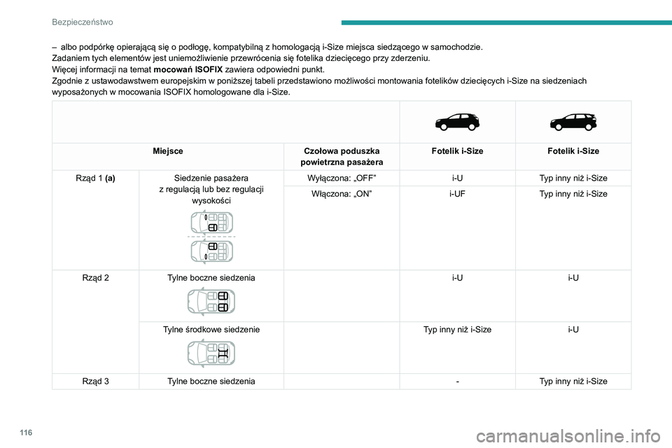 PEUGEOT 3008 2022  Instrukcja obsługi (in Polish) 11 6
Bezpieczeństwo
– albo podpórkę opierającą się o podłogę, kompatybilną z homologacją i-Size miejsca siedzącego w samochodzie.
Zadaniem tych elementów jest uniemożliwienie przewróce
