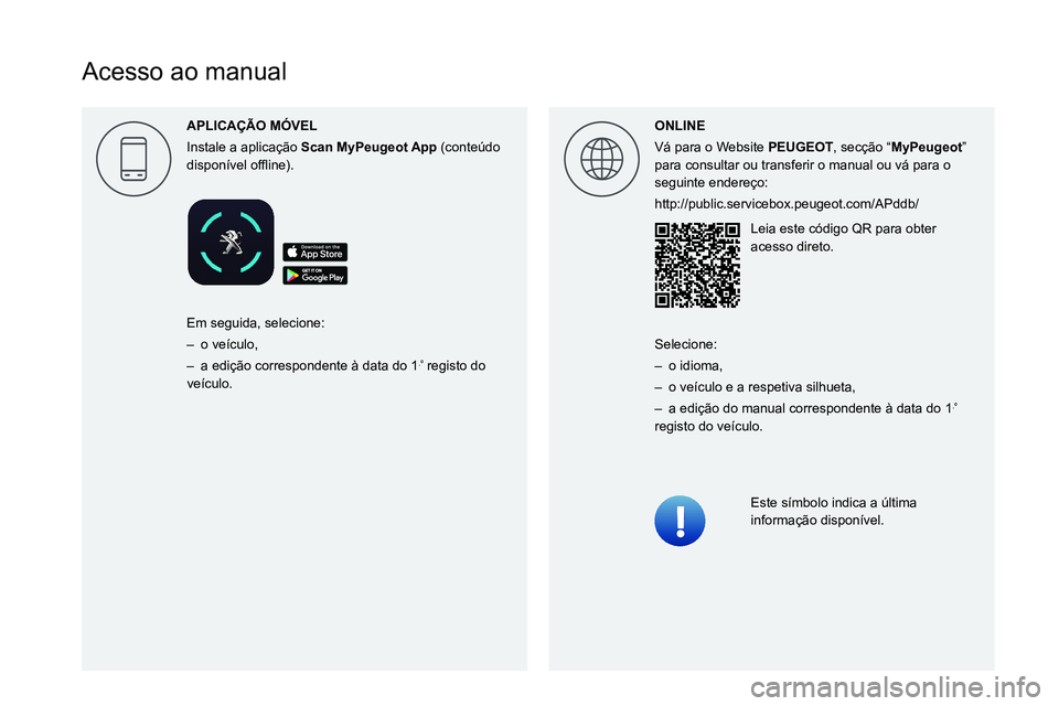 PEUGEOT 3008 2022  Manual de utilização (in Portuguese)  
 
 
 
 
 
 
 
 
 
 
 
 
 
 
 
 
  
 
  
  
Acesso ao manual
ONLINE
Vá para o Website PEUGEOT, secção “MyPeugeot” 
para consultar ou transferir o manual ou vá para o 
seguinte endereço:
http