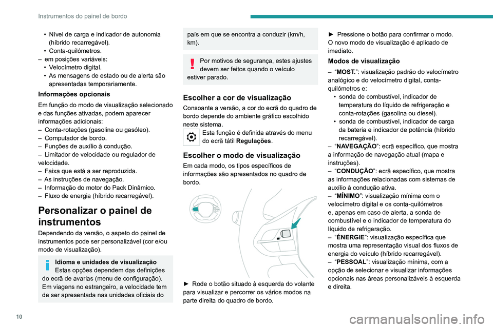 PEUGEOT 3008 2022 Manual de utilização (in Portuguese) 10
Instrumentos do painel de bordo
• Nível de carga e indicador de autonomia
(híbrido recarregável).
•
Conta-quilómetros.
–
em posições variáveis:
•
V
elocímetro digital.
•
PEUGEOT 3008 2022 Manual de utilização (in Portuguese) 10
Instrumentos do painel de bordo
• Nível de carga e indicador de autonomia
(híbrido recarregável).
•
Conta-quilómetros.
–
em posições variáveis:
•
V
elocímetro digital.
•